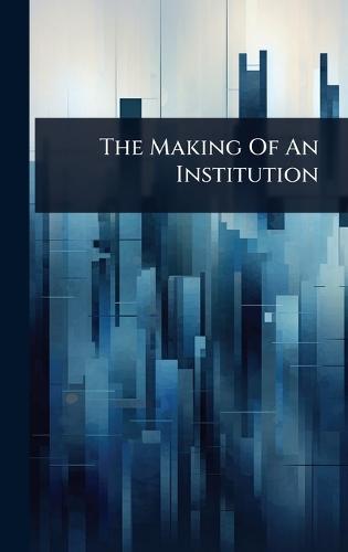 The Making Of An Institution