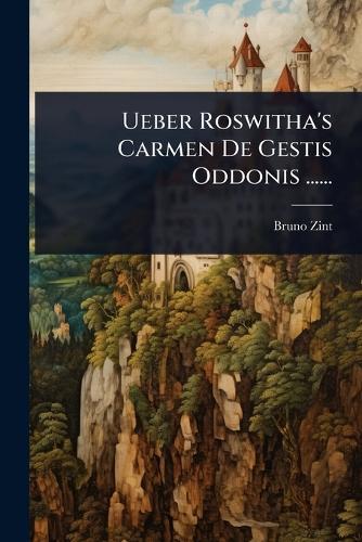 Ueber Roswitha's Carmen De Gestis Oddonis ......
