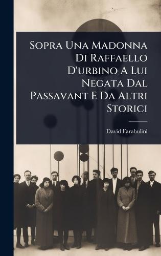 Sopra Una Madonna Di Raffaello D'urbino A Lui Negata Dal Passavant E Da Altri Storici