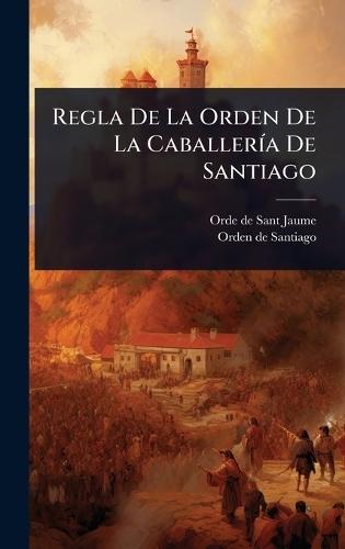 Regla De La Orden De La CaballerÃ-a De Santiago