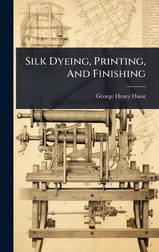 Silk Dyeing, Printing, And Finishing