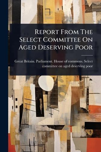 Report From The Select Committee On Aged Deserving Poor
