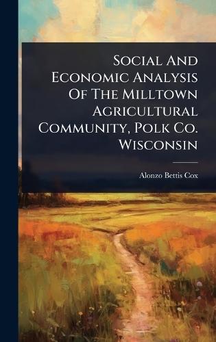 Social And Economic Analysis Of The Milltown Agricultural Community, Polk Co. Wisconsin