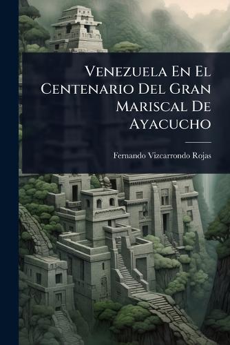 Venezuela En El Centenario Del Gran Mariscal De Ayacucho