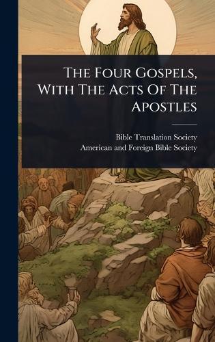 The Four Gospels, With The Acts Of The Apostles