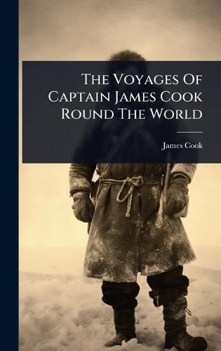 The Voyages Of Captain James Cook Round The World