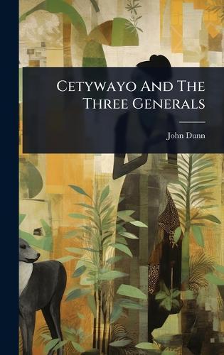Cetywayo And The Three Generals
