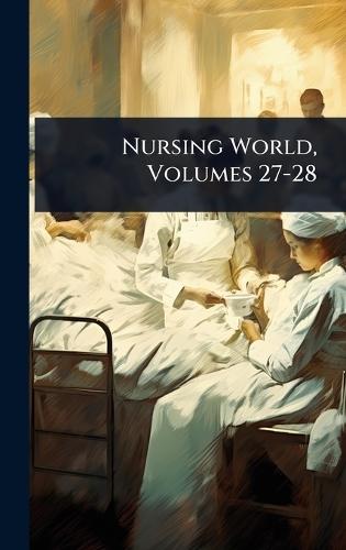 Nursing World, Volumes 27-28