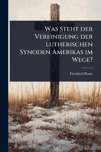 Was steht der Vereinigung der lutherischen Synoden Amerikas im Wege?