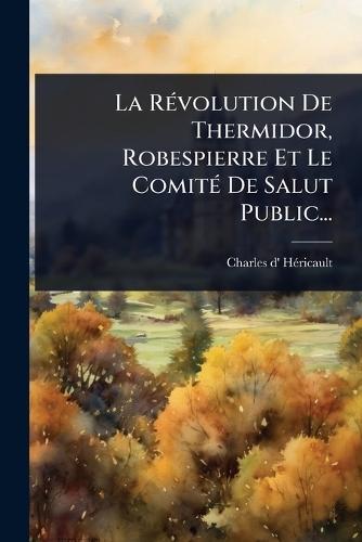 La RÃ(c)volution De Thermidor, Robespierre Et Le ComitÃ(c) De Salut Public...