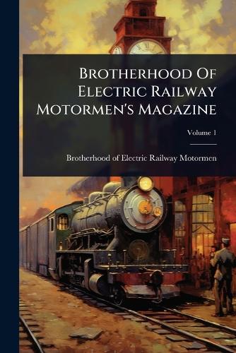 Brotherhood Of Electric Railway Motormen's Magazine