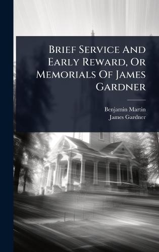 Brief Service And Early Reward, Or Memorials Of James Gardner