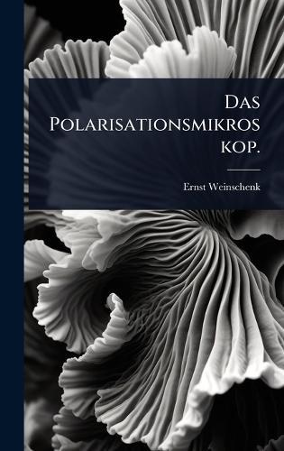 Das Polarisationsmikroskop.