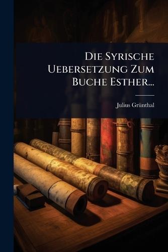 Die Syrische Uebersetzung Zum Buche Esther...