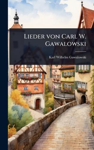 Lieder von Carl W. Gawalowski