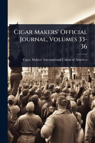 Cigar Makers' Official Journal, Volumes 33-36