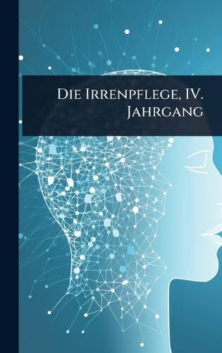 Die Irrenpflege, IV. Jahrgang