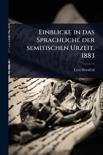 Einblicke in das Sprachliche der semitischen Urzeit, 1883