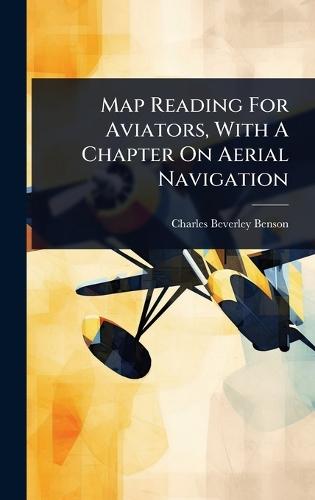 Map Reading For Aviators, With A Chapter On Aerial Navigation
