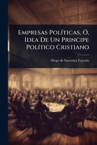 Empresas PolÃ-ticas, Ã"", Idea De Un Principe PolÃ-tico Cristiano