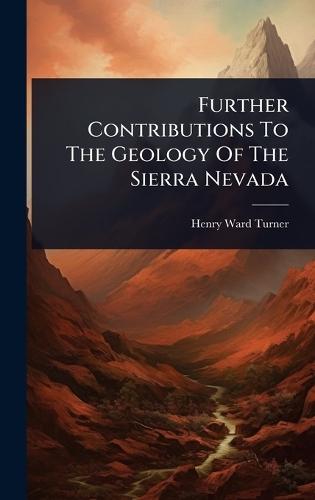 Further Contributions To The Geology Of The Sierra Nevada