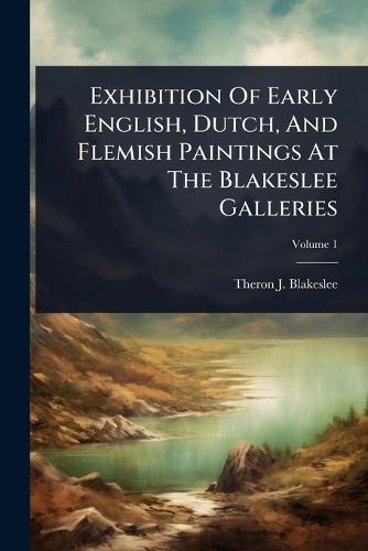 Exhibition Of Early English, Dutch, And Flemish Paintings At The Blakeslee Galleries
