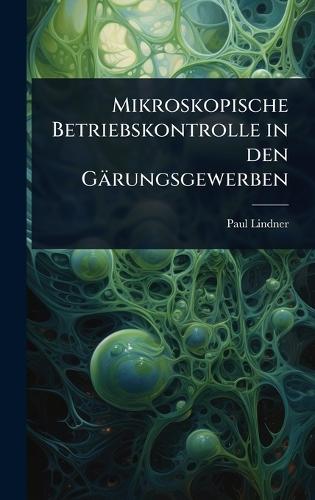 Mikroskopische Betriebskontrolle in den Gärungsgewerben