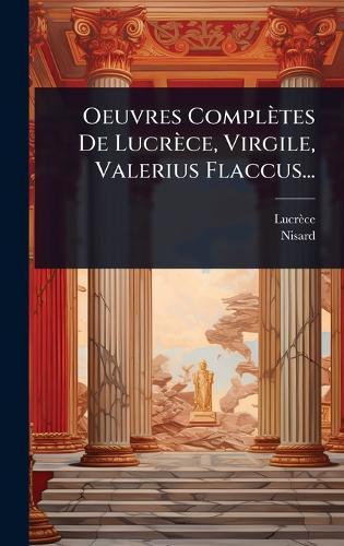 Oeuvres Complètes De Lucrèce, Virgile, Valerius Flaccus...