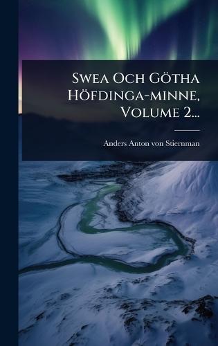 Swea Och Götha Höfdinga-minne, Volume 2...