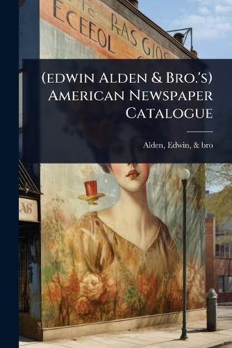 (edwin Alden & Bro.'s) American Newspaper Catalogue