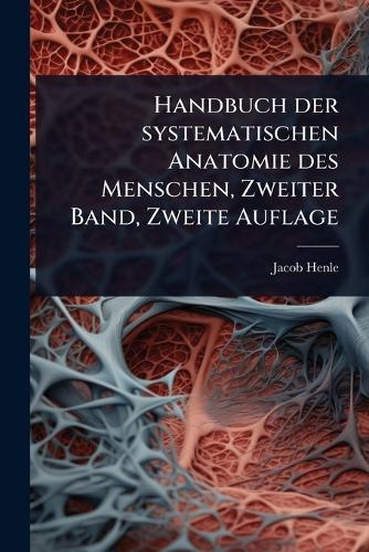 Handbuch der systematischen Anatomie des Menschen, Zweiter Band, Zweite Auflage