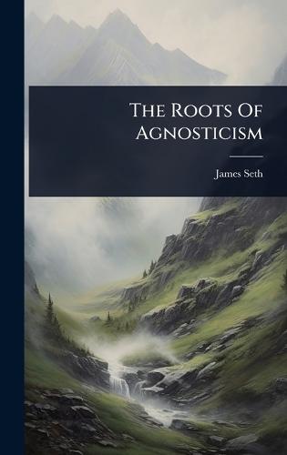 The Roots Of Agnosticism