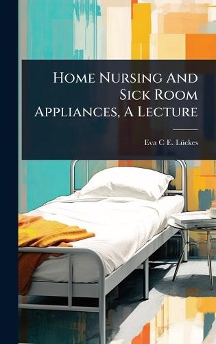 Home Nursing And Sick Room Appliances, A Lecture