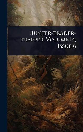 Hunter-trader-trapper, Volume 14, Issue 6