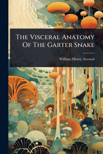 The Visceral Anatomy Of The Garter Snake