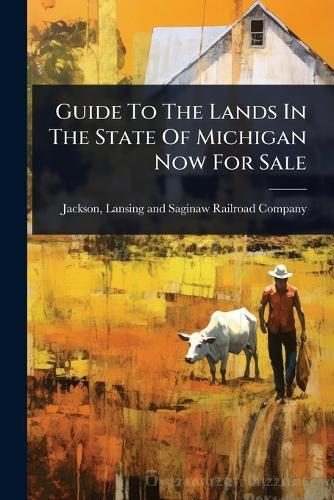 Guide To The Lands In The State Of Michigan Now For Sale
