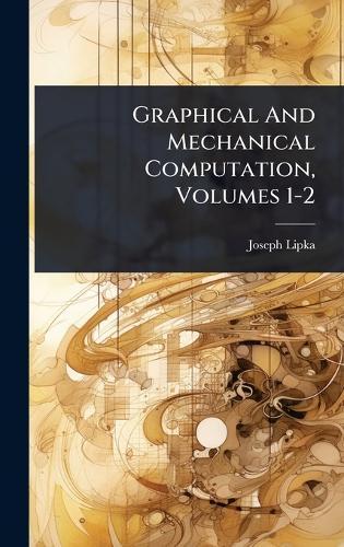 Graphical And Mechanical Computation, Volumes 1-2