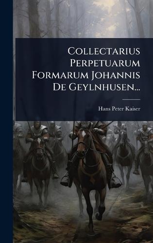 Collectarius Perpetuarum Formarum Johannis De Geylnhusen...