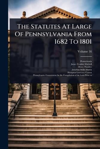 The Statutes At Large Of Pennsylvania From 1682 To 1801