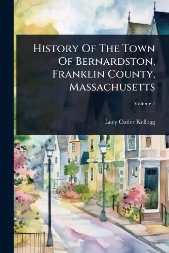 History Of The Town Of Bernardston, Franklin County, Massachusetts