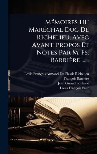 MÃ(c)moires Du MarÃ(c)chal Duc De Richelieu, Avec Avant-propos Et Notes Par M. Fs. Barrière ......