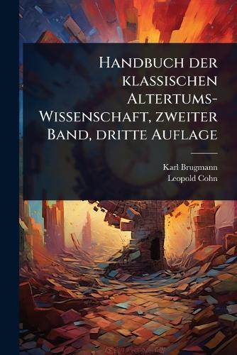 Handbuch der klassischen Altertums-Wissenschaft, zweiter Band, dritte Auflage