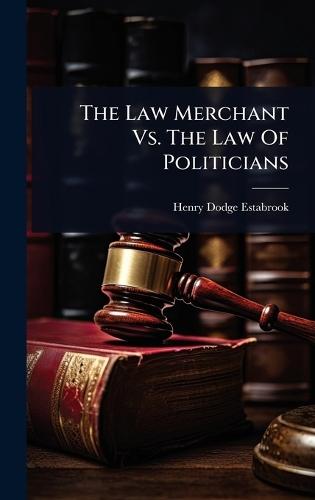 The Law Merchant Vs. The Law Of Politicians