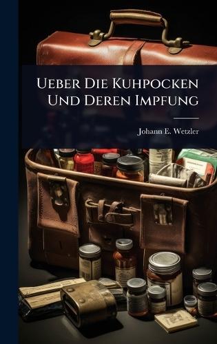 Ueber Die Kuhpocken Und Deren Impfung