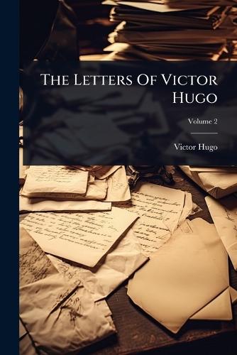 The Letters Of Victor Hugo