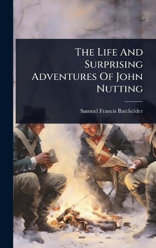 The Life And Surprising Adventures Of John Nutting