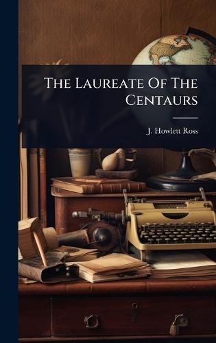 The Laureate Of The Centaurs