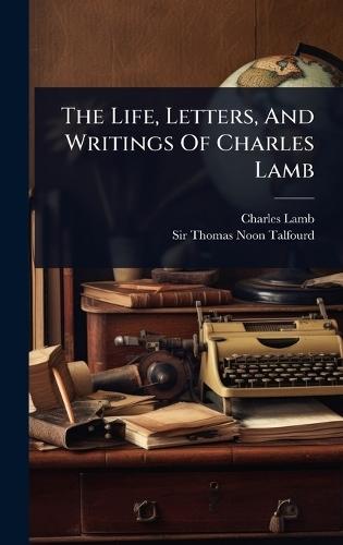 The Life, Letters, And Writings Of Charles Lamb