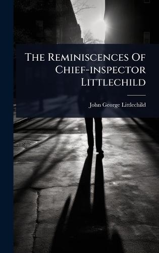 The Reminiscences Of Chief-inspector Littlechild