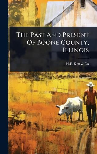 The Past And Present Of Boone County, Illinois